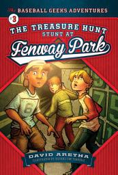 Icon image The Treasure Hunt Stunt at Fenway Park: The Baseball Geeks Adventures Book 3