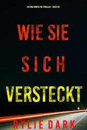 Icon image Wie sie sich versteckt (Ein Mia-North-FBI-Thriller – Buch Zwei)