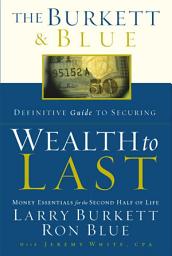 Icon image The Burkett & Blue Definitive Guide to Securing Wealth to Last: Money Essentials for the Second Half of Life