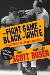 Icon image The Fight Game in Black and White: A History of Black Boxing
