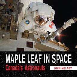 Icon image Maple Leaf in Space: Canada's Astronauts