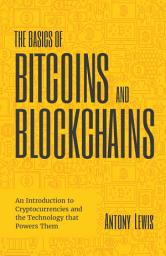 Icon image The Basics of Bitcoins and Blockchains: An Introduction to Cryptocurrencies and the Technology that Powers Them