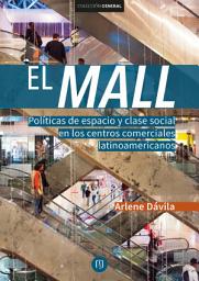 Icon image El Mall. Políticas de espacio y clase social en los centros comerciales latinoamericanos
