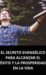 Icon image EL SECRETO EVANGÉLICO PARA ALCANZAR EL ÉXITO Y LA PROSPERIDAD EN LA VIDA