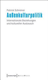 Icon image Außenkulturpolitik: Internationale Beziehungen und kultureller Austausch