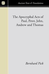 Icon image The Apocryphal Acts of Paul, Peter, John, Andrew, and Thomas