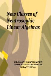 Icon image New Classes of Neutrosophic Linear Algebras