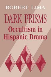 Icon image Dark Prisms: Occultism in Hispanic Drama