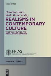 Icon image Realisms in Contemporary Culture: Theories, Politics, and Medial Configurations