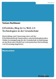 Icon image E-Portfolio, Blog & Co. Web 2.0 Technologien in der Grundschule: Entwicklung und Umsetzung einer auf der E-Portfoliomethode basierenden, unterrichtsbegleitenden Online-Lernumgebung für die Grundschule in Anlehnung an das Rostocker Modell zur systematischen Entwicklung von E-Learning-Angeboten