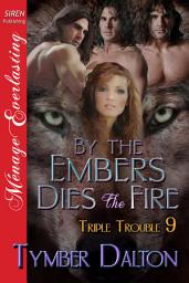 Icon image By the Embers Dies the Fire [Triple Trouble 9]