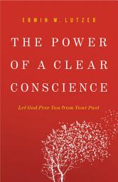 Icon image The Power of a Clear Conscience: Let God Free You from Your Past