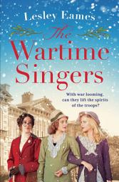 Icon image The Wartime Singers: A totally heartwarming and emotional wartime saga