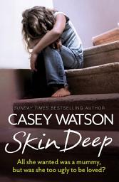 Icon image Skin Deep: All She Wanted Was a Mummy, But Was She Too Ugly to Be Loved?
