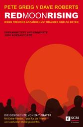 Icon image Red Moon Rising: Wenn Freunde anfangen zu träumen und zu beten. Die Geschichte von 24-7 Prayer. Überarbeitete und ergänzte Jubiläumsausg