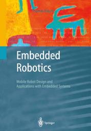 Icon image Embedded Robotics: Mobile Robot Design and Applications with Embedded Systems