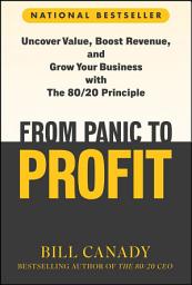 Icon image From Panic to Profit: Uncover Value, Boost Revenue, and Grow Your Business with the 80/20 Principle