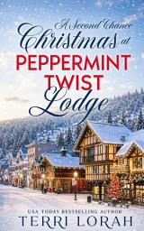 Icon image A Second Chance Christmas at Peppermint Twist Lodge: Small Town Romance Book 2 (Winterberry Falls)