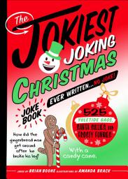 Icon image The Jokiest Joking Christmas Joke Book Ever Written . . . No Joke!: 525 Yuletide Gags, Santa Sillies, and Frosty Funnies