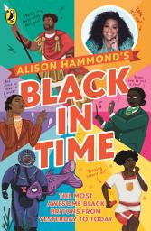 Icon image Black in Time: The Most Awesome Black Britons from Yesterday to Today
