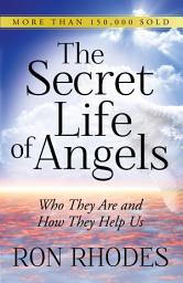 Icon image The Secret Life of Angels: Who They Are and How They Help Us