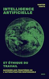 Icon image Intelligence artificielle et éthique du travail: naviguer aux frontières de l'automatisation responsable