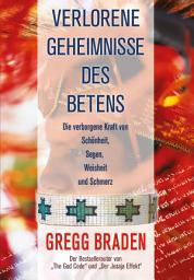 Icon image Verlorene Geheimnisse des Betens: Die verborgene Kraft von Schönheit, Segen, Weisheit und Schmerz, Ausgabe 9