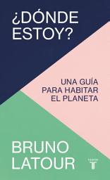 Icon image ¿Dónde estoy?: Una guía para habitar el planeta