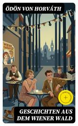 Icon image Geschichten aus dem Wiener Wald: Bereicherte Ausgabe. Ein satirisches Schauspiel