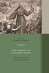 Icon image The Worlds of Junipero Serra: Historical Contexts and Cultural Representations