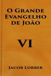Icon image O Grande Evangelho de João (Volume VI)