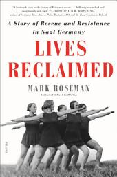 Icon image Lives Reclaimed: A Story of Rescue and Resistance in Nazi Germany