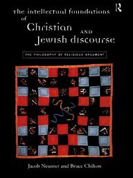 Icon image The Intellectual Foundations of Christian and Jewish Discourse: The Philosophy of Religious Argument