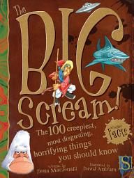 Icon image The BIG Scream! The 100 creepiest, most disgusting, horrifying things you should know!