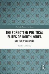 Icon image The Forgotten Political Elites of North Korea: Woe to the Vanquished