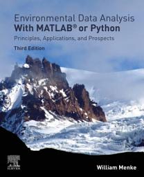 Icon image Environmental Data Analysis with MatLab or Python: Principles, Applications, and Prospects, Edition 3