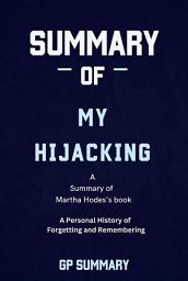 Icon image Summary of My Hijacking by Martha Hodes :A Personal History of Forgetting and Remembering