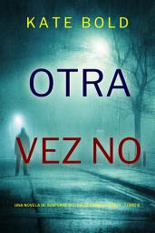 Icon image Otra vez no (Una novela de suspense del FBI de Camille Grace - Libro 6)