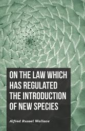 Icon image On the Law Which Has Regulated the Introduction of New Species