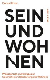Icon image Sein und Wohnen: Philosophische Streifzüge zur Geschichte und Bedeutung des Wohnens
