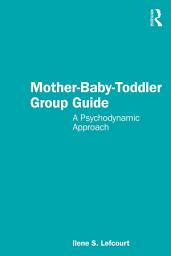 Icon image Mother-Baby-Toddler Group Guide: A Psychodynamic Approach
