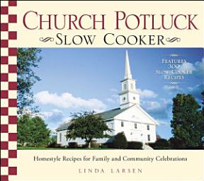 Icon image Church Potluck Slow Cooker: Homestyle Recipes for Family and Community Celebrations