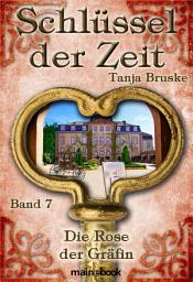 Icon image Schlüssel der Zeit - Band 7: Die Rose der Gräfin: Histo-Fantasy-Serie