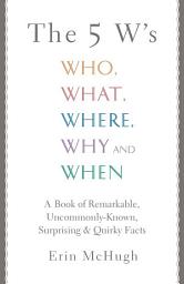 Icon image The 5 W's: Who, What, Where, Why and When
