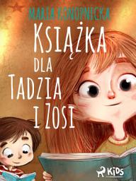 Icon image Książka dla Tadzia i Zosi