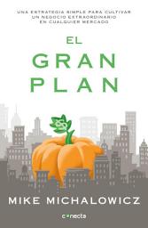 Icon image El gran plan: Una estrategia simple para cultivar un negocio extraordinario