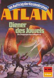 Icon image Atlan 699: Diener des Juwels: Atlan-Zyklus "Im Auftrag der Kosmokraten"