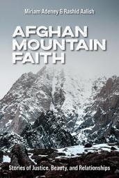 Icon image Afghan Mountain Faith: Stories of Justice, Beauty, and Relationships
