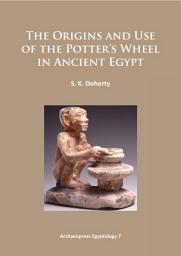 Icon image The Origins and Use of the Potter’s Wheel in Ancient Egypt