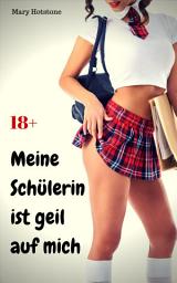 Icon image Meine Schülerin ist geil auf mich: Geil versaute Geschichte, Ausgabe 2